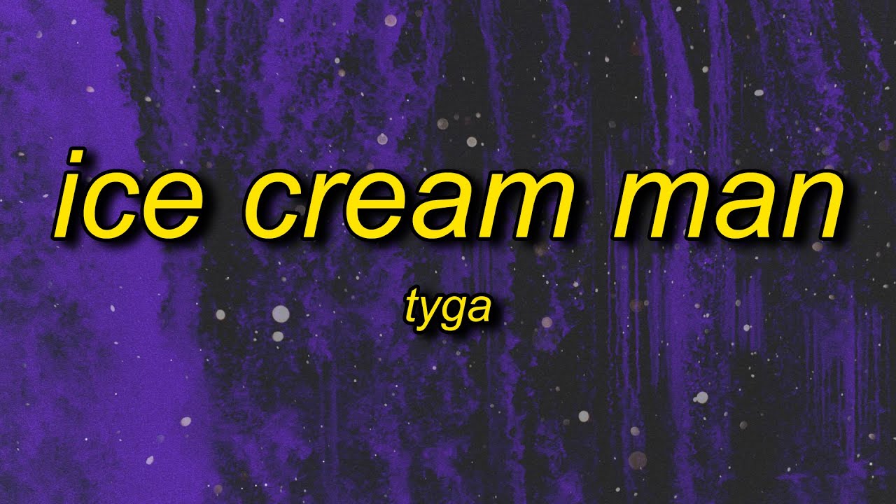 Tyga Ice Cream Man Tiktok Song Download Mp3 Naijaprey